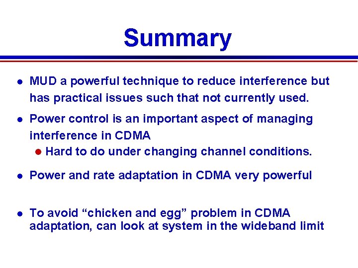 Summary MUD a powerful technique to reduce interference but has practical issues such that