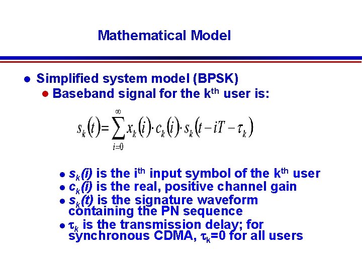 Mathematical Model Simplified system model (BPSK) Baseband signal for the kth user is: sk(i)