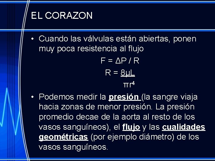 EL CORAZON • Cuando las válvulas están abiertas, ponen muy poca resistencia al flujo