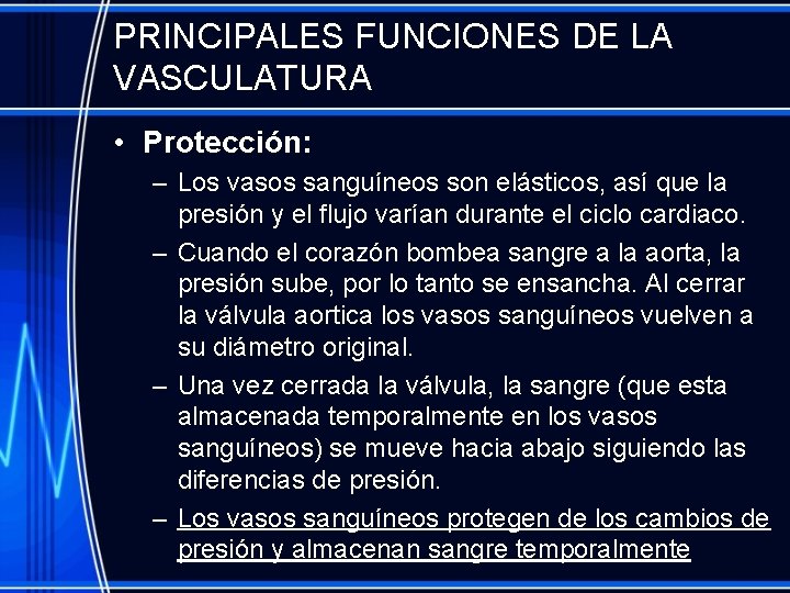 PRINCIPALES FUNCIONES DE LA VASCULATURA • Protección: – Los vasos sanguíneos son elásticos, así