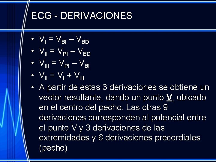 ECG - DERIVACIONES • • • VI = VBI – VBD VII = VPI