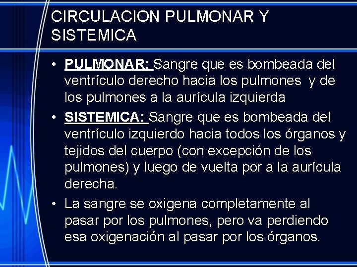 CIRCULACION PULMONAR Y SISTEMICA • PULMONAR: Sangre que es bombeada del ventrículo derecho hacia