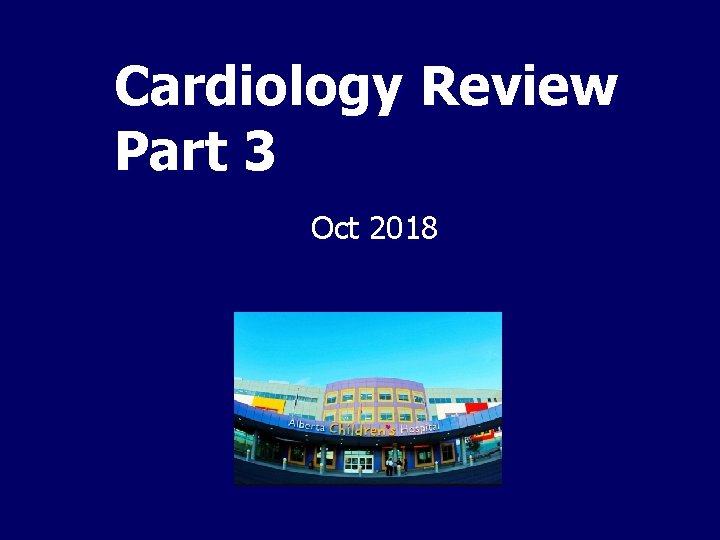 Cardiology Review Part 3 Oct 2018 