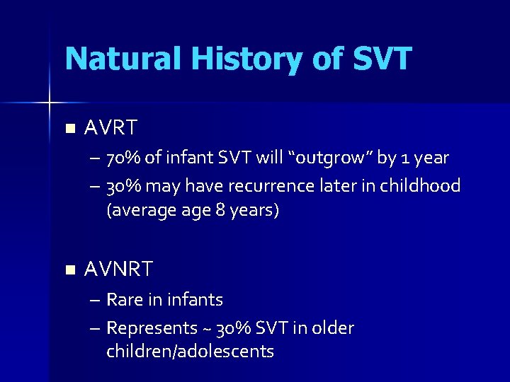 Natural History of SVT n AVRT – 70% of infant SVT will “outgrow” by