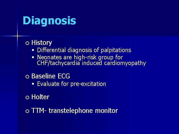 Diagnosis History Differential diagnosis of palpitations Neonates are high-risk group for CHF/tachycardia induced cardiomyopathy