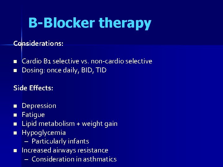 B-Blocker therapy Considerations: n n Cardio B 1 selective vs. non-cardio selective Dosing: once