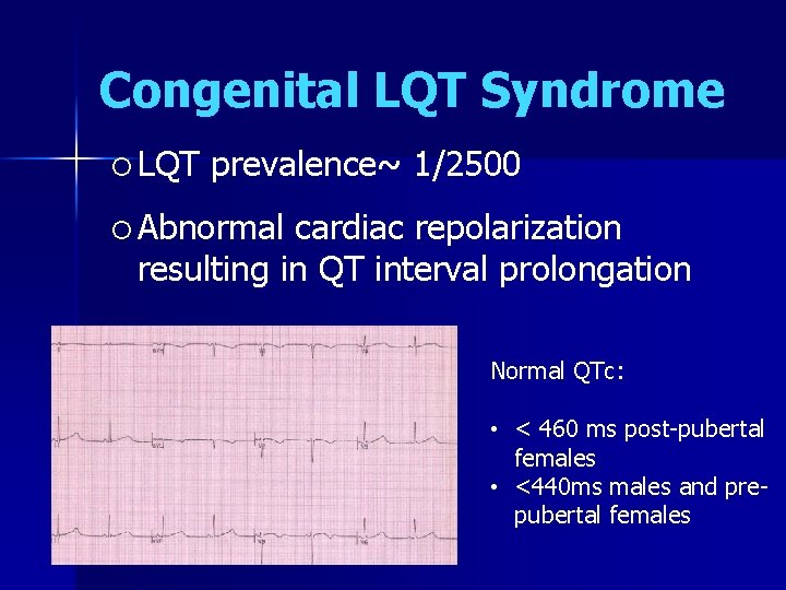Congenital LQT Syndrome LQT prevalence~ 1/2500 Abnormal cardiac repolarization resulting in QT interval prolongation