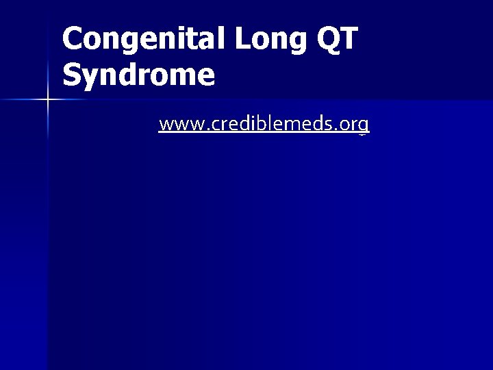 Congenital Long QT Syndrome www. crediblemeds. org 