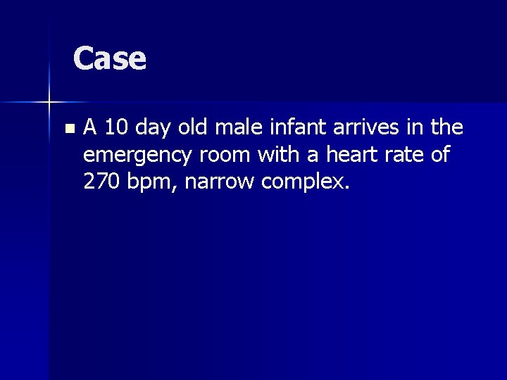 Case n A 10 day old male infant arrives in the emergency room with
