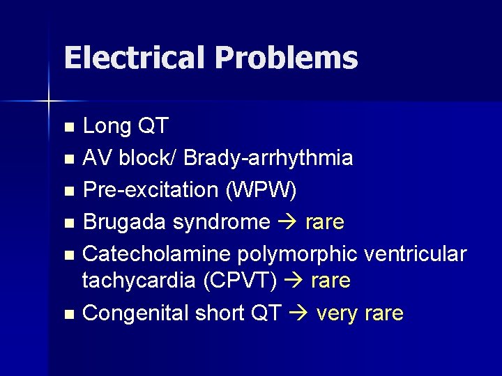 Electrical Problems Long QT n AV block/ Brady-arrhythmia n Pre-excitation (WPW) n Brugada syndrome