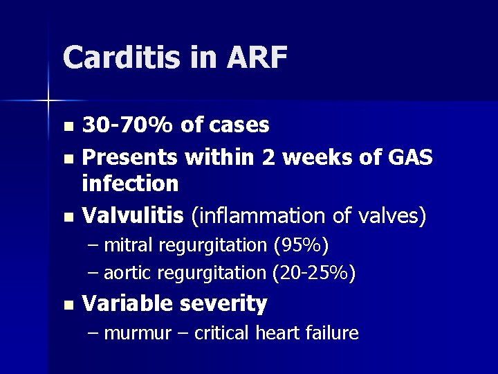 Carditis in ARF 30 -70% of cases n Presents within 2 weeks of GAS