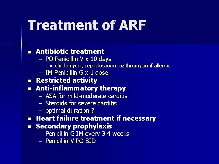 Treatment of ARF n Antibiotic treatment – PO Penicillin V x 10 days n