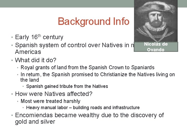 Background Info • Early 16 th century • Spanish system of control over Natives
