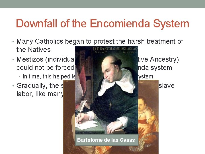 Downfall of the Encomienda System • Many Catholics began to protest the harsh treatment