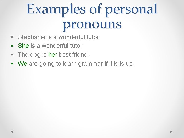 Examples of personal pronouns • • Stephanie is a wonderful tutor. She is a