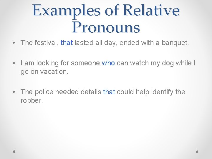 Examples of Relative Pronouns • The festival, that lasted all day, ended with a