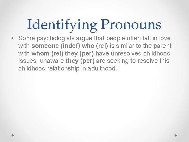 Identifying Pronouns • Some psychologists argue that people often fall in love with someone