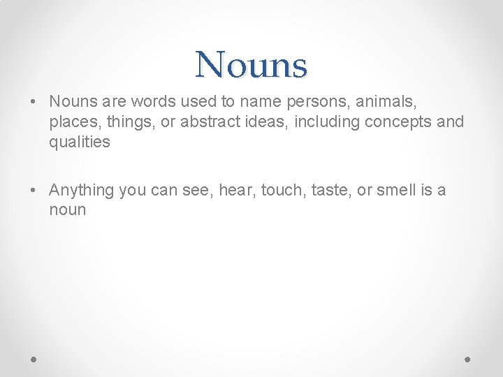 Nouns • Nouns are words used to name persons, animals, places, things, or abstract