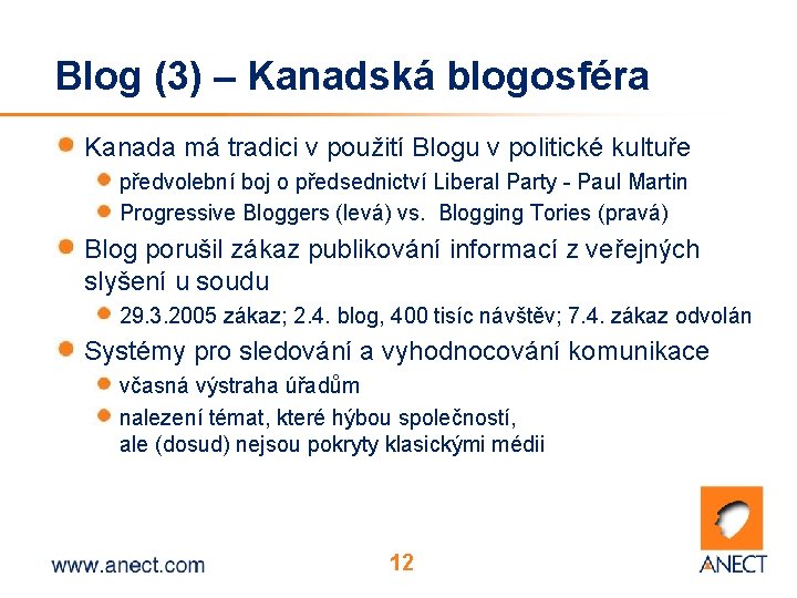 Blog (3) – Kanadská blogosféra Kanada má tradici v použití Blogu v politické kultuře