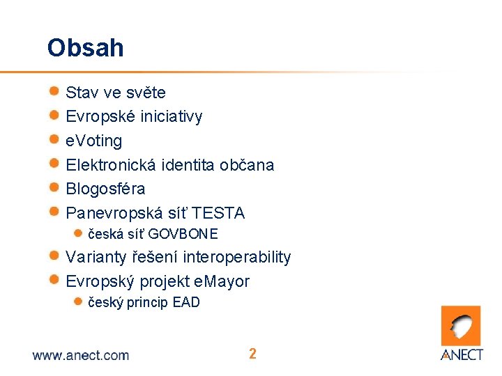 Obsah Stav ve světe Evropské iniciativy e. Voting Elektronická identita občana Blogosféra Panevropská síť