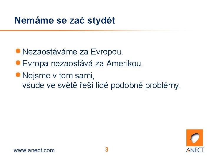 Nemáme se zač stydět Nezaostáváme za Evropou. Evropa nezaostává za Amerikou. Nejsme v tom