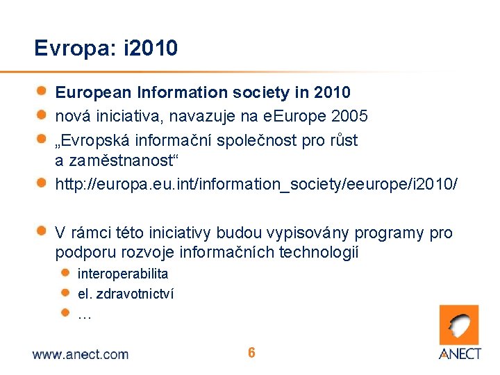 Evropa: i 2010 European Information society in 2010 nová iniciativa, navazuje na e. Europe