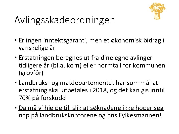 Avlingsskadeordningen • Er ingen inntektsgaranti, men et økonomisk bidrag i vanskelige år • Erstatningen