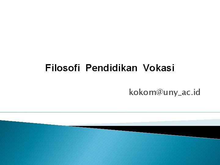Filosofi Pendidikan Vokasi kokom@uny_ac. id 