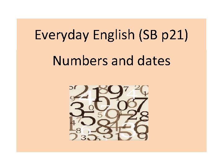 Everyday English (SB p 21) Numbers and dates 