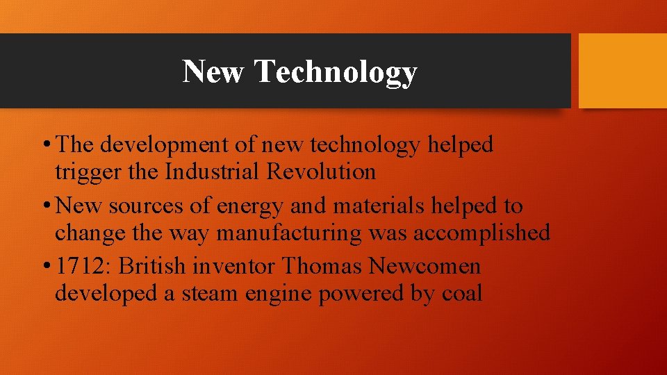 New Technology • The development of new technology helped trigger the Industrial Revolution •