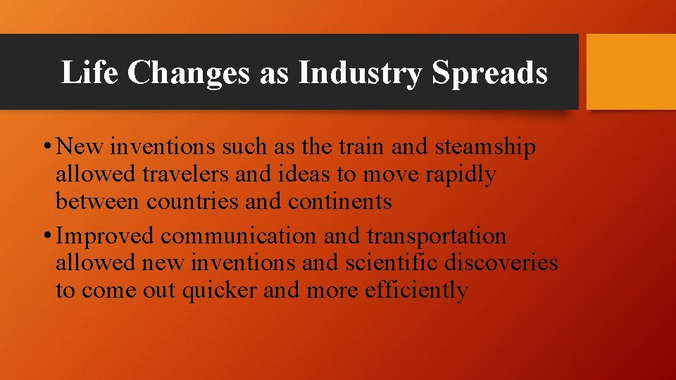 Life Changes as Industry Spreads • New inventions such as the train and steamship