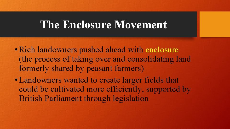 The Enclosure Movement • Rich landowners pushed ahead with enclosure (the process of taking