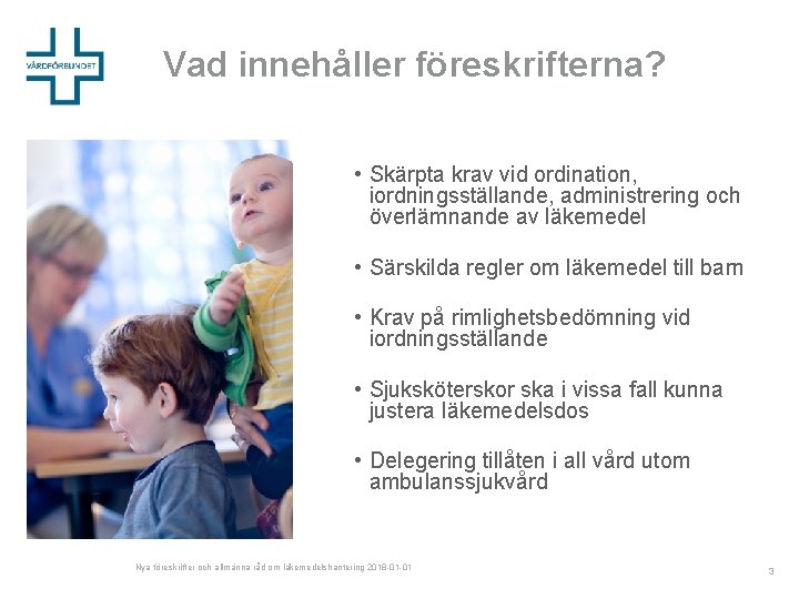 Vad innehåller föreskrifterna? • Skärpta krav vid ordination, iordningsställande, administrering och överlämnande av läkemedel