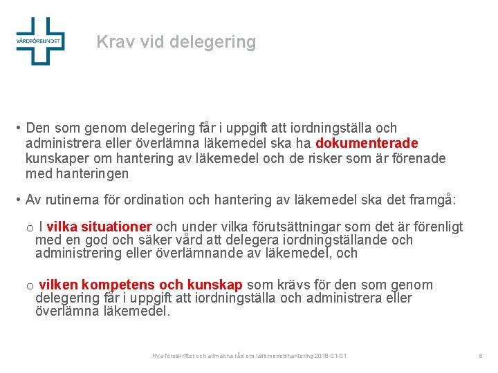 Krav vid delegering • Den som genom delegering får i uppgift att iordningställa och