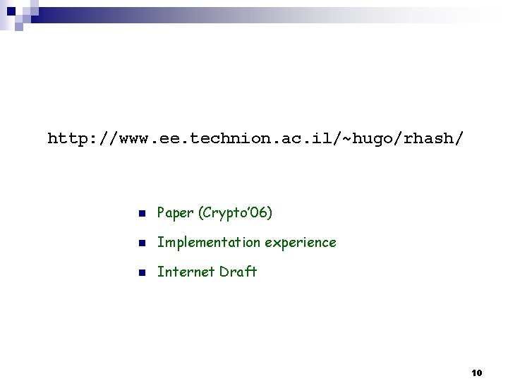 http: //www. ee. technion. ac. il/~hugo/rhash/ n Paper (Crypto’ 06) n Implementation experience n