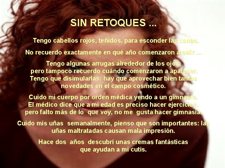 SIN RETOQUES. . . Tengo cabellos rojos, teñidos, para esconder las canas. No recuerdo