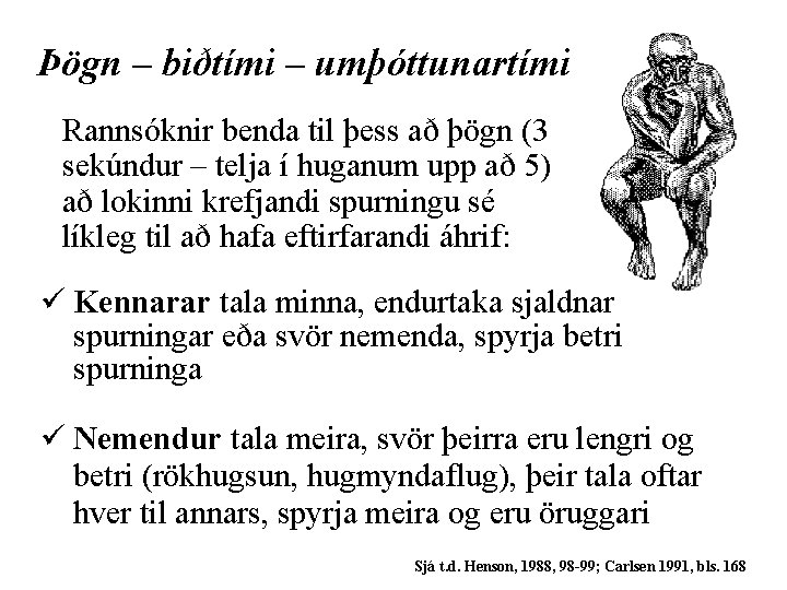 Þögn – biðtími – umþóttunartími Rannsóknir benda til þess að þögn (3 sekúndur –
