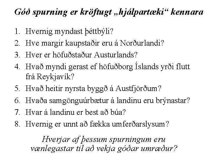 Góð spurning er kröftugt „hjálpartæki“ kennara 1. 2. 3. 4. 5. 6. 7. 8.