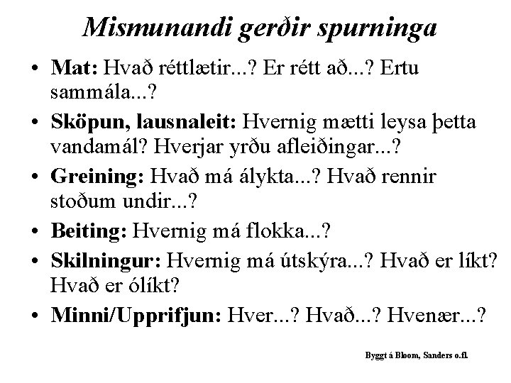 Mismunandi gerðir spurninga • Mat: Hvað réttlætir. . . ? Er rétt að. .