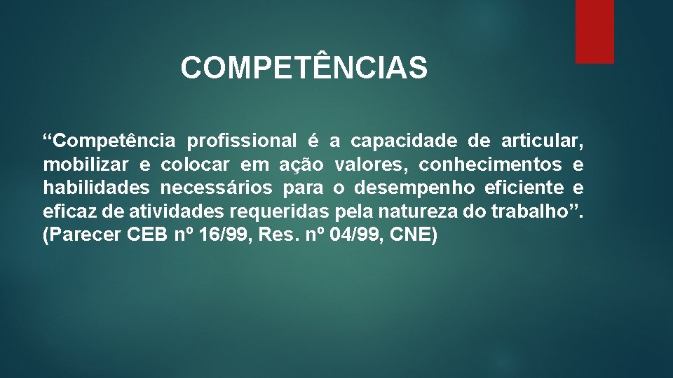 COMPETÊNCIAS “Competência profissional é a capacidade de articular, mobilizar e colocar em ação valores,