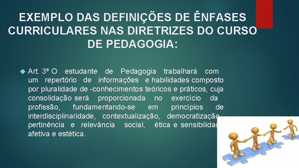 EXEMPLO DAS DEFINIÇÕES DE ÊNFASES CURRICULARES NAS DIRETRIZES DO CURSO DE PEDAGOGIA: Art. 3º