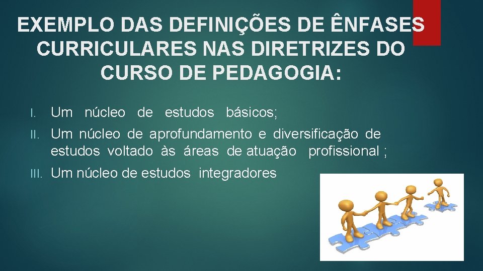 EXEMPLO DAS DEFINIÇÕES DE ÊNFASES CURRICULARES NAS DIRETRIZES DO CURSO DE PEDAGOGIA: I. Um