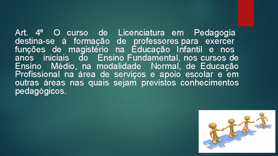 Art. 4º O curso de Licenciatura em Pedagogia destina-se à formação de professores para