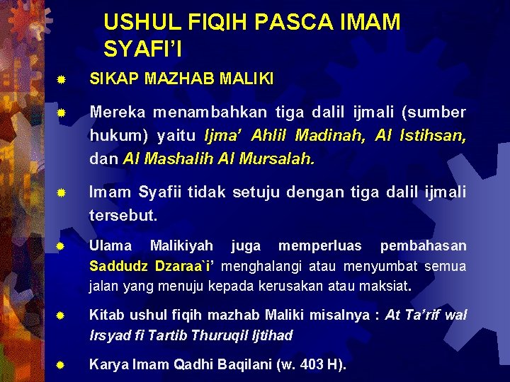 USHUL FIQIH PASCA IMAM SYAFI’I ® SIKAP MAZHAB MALIKI ® Mereka menambahkan tiga dalil