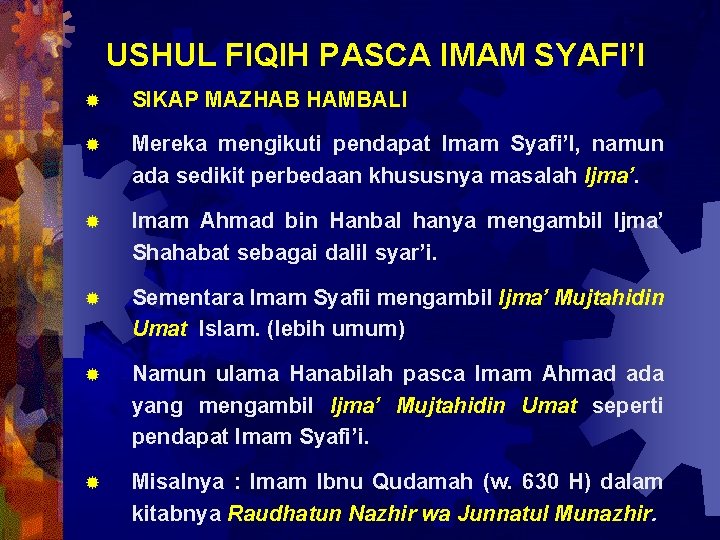 USHUL FIQIH PASCA IMAM SYAFI’I ® SIKAP MAZHAB HAMBALI ® Mereka mengikuti pendapat Imam