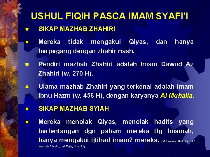 USHUL FIQIH PASCA IMAM SYAFI’I ® SIKAP MAZHAB ZHAHIRI ® Mereka tidak mengakui Qiyas,