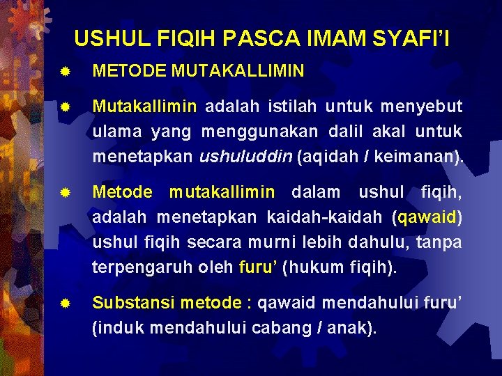 USHUL FIQIH PASCA IMAM SYAFI’I ® METODE MUTAKALLIMIN ® Mutakallimin adalah istilah untuk menyebut