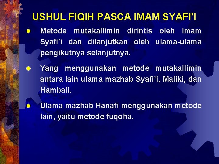 USHUL FIQIH PASCA IMAM SYAFI’I ® Metode mutakallimin dirintis oleh Imam Syafi’i dan dilanjutkan