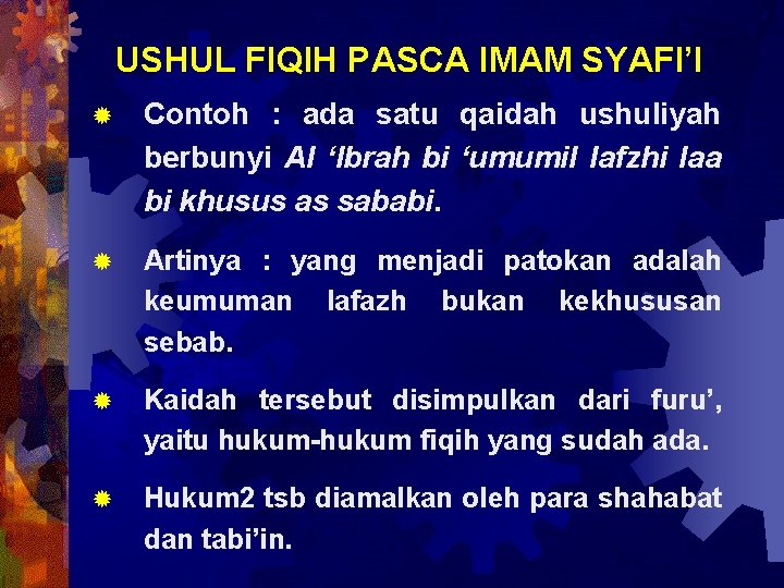 USHUL FIQIH PASCA IMAM SYAFI’I ® Contoh : ada satu qaidah ushuliyah berbunyi Al