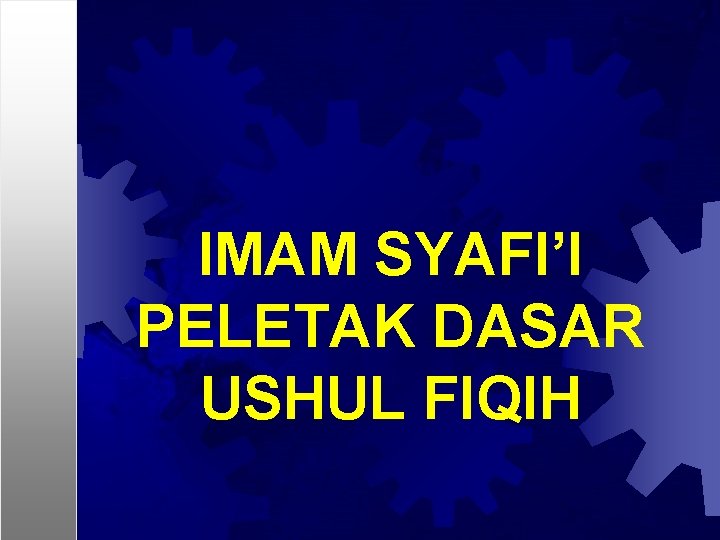 IMAM SYAFI’I PELETAK DASAR USHUL FIQIH 